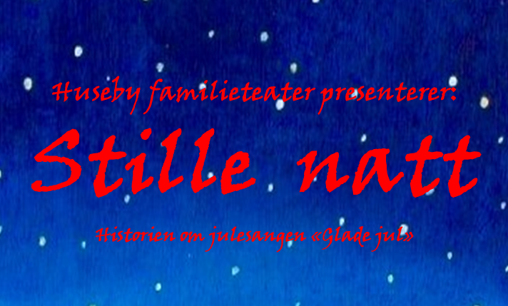Huseby Familieteater presenterer: Stille Natt